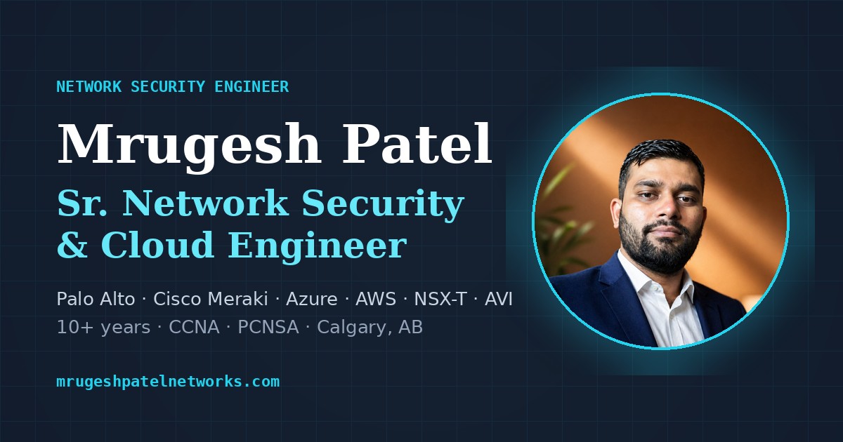 Mrugesh Patel — Senior Network Security Engineer (Palo Alto · NSX · Cloud)